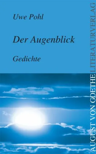 Verlag für neue Autoren - Der August von Goethe Literaturverlag präsentiert: „Der Augenblick“ von Uwe Pohl Bild: Verlag für neue Autoren - Der August von Goethe Literaturverlag präsentiert: „Der Augenblick“ von Uwe Pohl