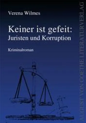 Verena Wilmes veröffentlicht „Keiner ist gefeit: Juristen und Korruption“ im August von Goethe Literaturverlag Bild: Verena Wilmes veröffentlicht „Keiner ist gefeit: Juristen und Korruption“ im August von Goethe Literaturverlag