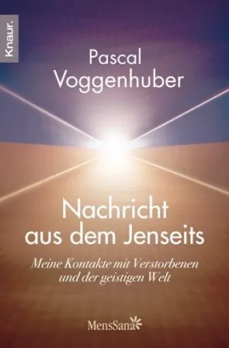 Bild: Neu im Verlag MensSana bei Knaur: "Nachricht aus dem Jenseits" von Pascal Voggenhuber