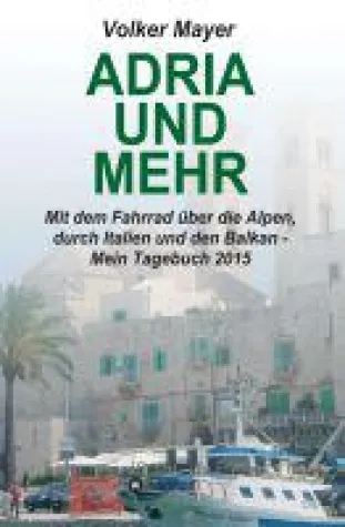 Adria und mehr - Reisebericht nimmt uns mit auf eine erlebnisreiche Radtour Bild: Adria und mehr - Reisebericht nimmt uns mit auf eine erlebnisreiche Radtour