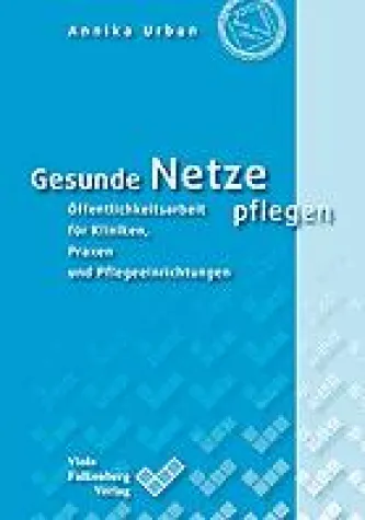 Fachbuch zur Öffentlichkeitsarbeit für Krankenhäuser, Pflegeeinrichtungen und Arzpraxen erschienen Bild: Fachbuch zur Öffentlichkeitsarbeit für Krankenhäuser, Pflegeeinrichtungen und Arzpraxen erschienen