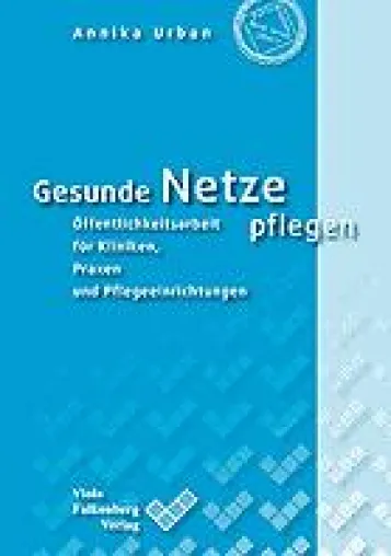 Fachbuch zur Öffentlichkeitsarbeit für Krankenhäuser, Pflegeeinrichtungen und Arzpraxen erschienen Bild: Fachbuch zur Öffentlichkeitsarbeit für Krankenhäuser, Pflegeeinrichtungen und Arzpraxen erschienen