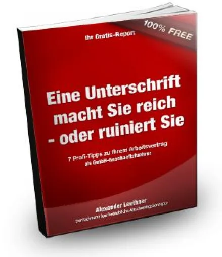 Neuer Gratis-Report für Geschäftsführer: „Eine Unterschrift macht Sie reich – oder ruiniert Sie“ Bild: Neuer Gratis-Report für Geschäftsführer: „Eine Unterschrift macht Sie reich – oder ruiniert Sie“