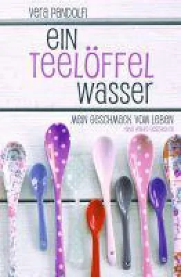 Bild: Ein Teelöffel Wasser - eine furiose Liebeserklärung an das Leben