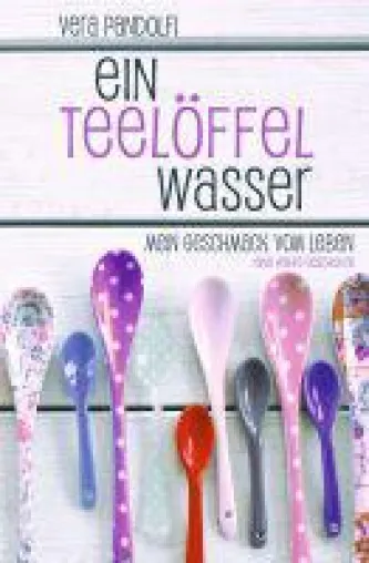 Bild: Ein Teelöffel Wasser - eine furiose Liebeserklärung an das Leben