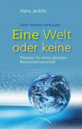 Bild: „Eine Welt oder keine“ – Das neue Buch zur Globalisierung aus spiritueller Sicht von Hans Jecklin