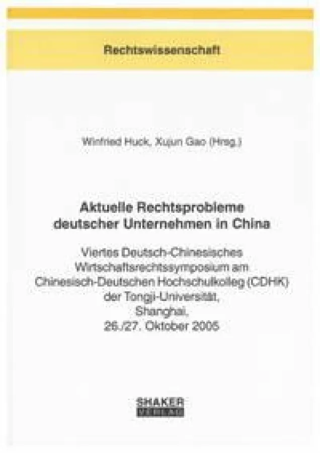 Aktuelle Rechtsprobleme deutscher Unternehmen in China - Winfried Huck, Xujun Gao (Hrsg.)