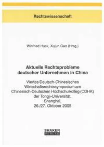 Aktuelle Rechtsprobleme deutscher Unternehmen in China - Tagungsband von Winfried Huck und Xujun Gao Bild: Aktuelle Rechtsprobleme deutscher Unternehmen in China - Tagungsband von Winfried Huck und Xujun Gao