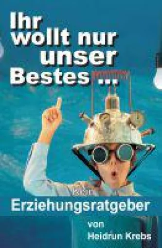 Bild: Ihr wollt nur unser Bestes … - neuer Ratgeber dreht sich rund um die Erziehung
