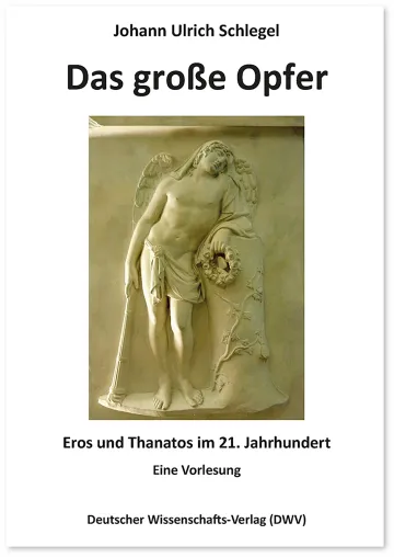 Bild: NEUERSCHEINUNG IM DWV: Johann Ulrich Schlegel, Das große Opfer. Eros und Thanatos im 21. Jahrhundert