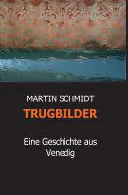 Bild: TRUGBILDER - fragwürdige Mediziner und geheimnisvolle Frauen tummeln sich in neuem Venedig-Krimi