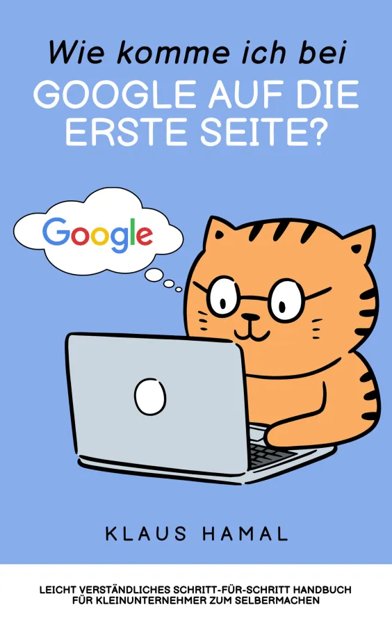 Wie komme ich bei Google auf die erste Seite? - Schritt-für-Schritt Handbuch für Kleinunternehmer (© Klaus Hamal)