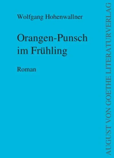 Bild: Der August von Goethe Literaturverlag präsentiert - „Orangen – Punsch im Frühling“ von Wolfgang Hohenwallner