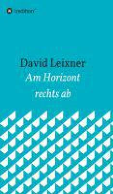 Am Horizont rechts ab - Roman über die Wahrheit hinter dem Glück Bild: Am Horizont rechts ab - Roman über die Wahrheit hinter dem Glück