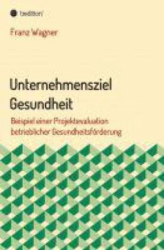 Bild: Unternehmensziel Gesundheit - Ratgeber zur betrieblichen Gesundheitsförderung