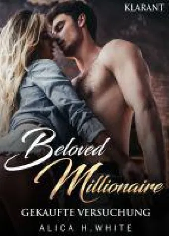 Bild: Neuerscheinung "Beloved Millionaire - Gekaufte Versuchung" von Alica H. White im Klarant Verlag