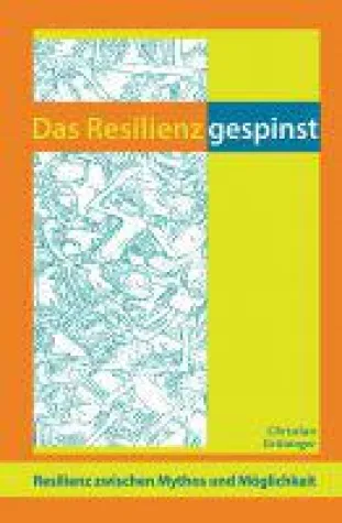 Bild: Das Resilienzgespinst - Resilienz zwischen Mythos und Möglichkeit