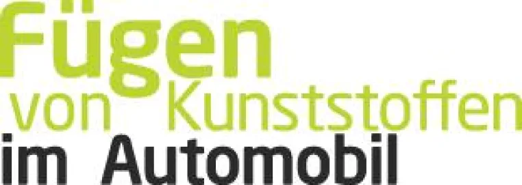 Fügen von Kunststoffen im Automobil 2018 - Neues Tagungsformat Bild: Fügen von Kunststoffen im Automobil 2018 - Neues Tagungsformat