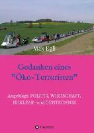 Bild: Gedanken eines Öko-Terroristen - Provokation für Ökonomen, Nuklear- und Gentechniker