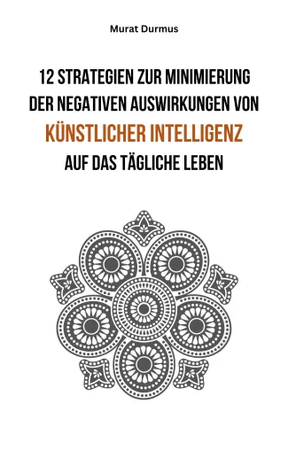 Bild: Buch Neuerscheinung: 12 Strategien zur Minimierung der negativen Auswirkungen von KI auf das tägliche Leben