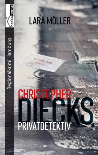 Neuerscheinung Hamburg-Krimi ' Christopher Diecks – Privatdetektiv ' Bild: Neuerscheinung Hamburg-Krimi ' Christopher Diecks – Privatdetektiv '