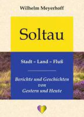 Bild: Soltau, Stadt - Land - Fluß - Berichte und Geschichten zur Stadt Soltau und ihrer umgebenden Heideregion