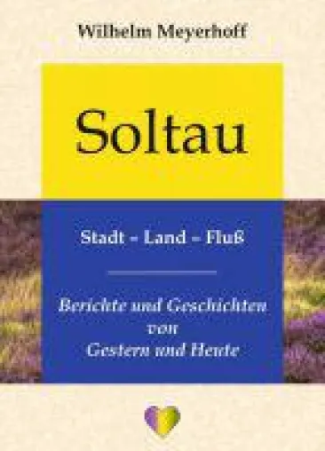 Bild: Soltau, Stadt - Land - Fluß - Berichte und Geschichten zur Stadt Soltau und ihrer umgebenden Heideregion
