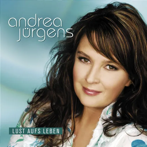 Andrea Jürgens – Lust aufs Leben – VÖ 23.09.2005 Bild: Andrea Jürgens – Lust aufs Leben – VÖ 23.09.2005