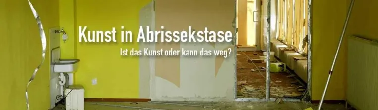 Kunst in Abrissekstase Bild: Kunst in Abrissekstase
