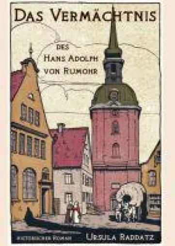 Bild: Das Vermächtnis des Hans Adolph von Rumohr - Historische, romanhafte Biografie