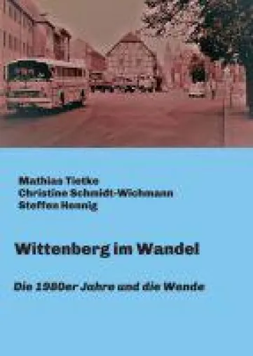 Wittenberg im Wandel - Texte, Zeitdokumente und Fotos Bild: Wittenberg im Wandel - Texte, Zeitdokumente und Fotos