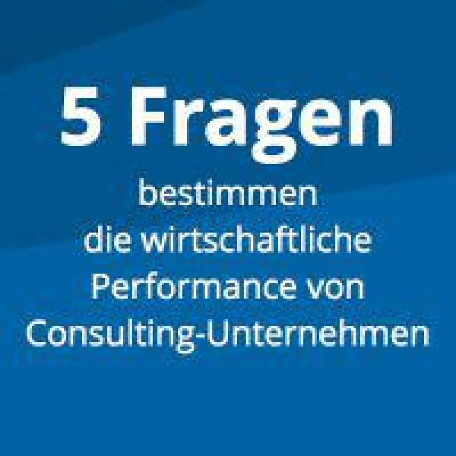 Wer diese fünf Fragen beantworten kann, kann die wirtschaftliche Performance seines Consulting-Unternehmens nachhaltig steigern.