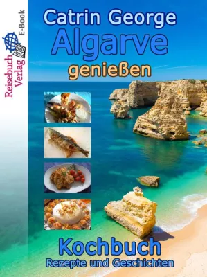 Bild: Algarve genießen: Ein Kochbuch für Freunde guter Rezepte und Geschichten