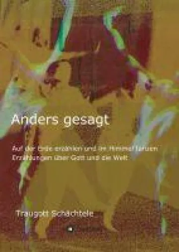Bild: Anders gesagt - Erzählungen über Gott und die Welt
