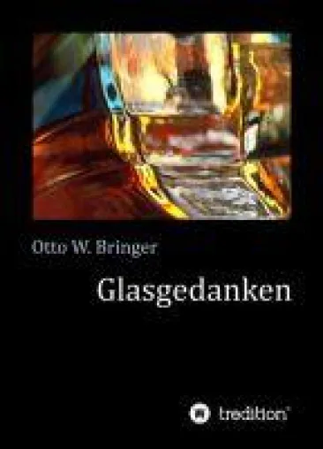 Bild: Glasgedanken - Nachdenkliche Texte und faszinierende Fotos rund um gläserne Gegenstände