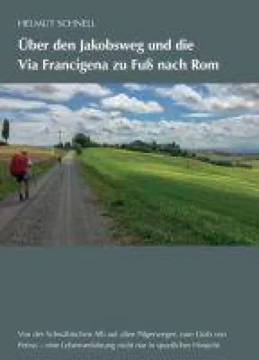 Bild: Über den Jakobsweg und die Via Francigena zu Fuß nach Rom - spannend erzählter Reisebericht