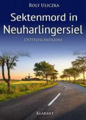 Bild: Neuerscheinung: Ostfrieslandkrimi "Sektenmord in Neuharlingersiel" von Rolf Uliczka im Klarant Verlag
