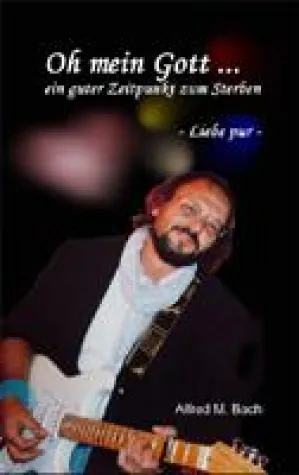 Bild: Oh mein Gott … ein guter Zeitpunkt zum Sterben - Taschenbuch von Alfred M. Bach erschienen