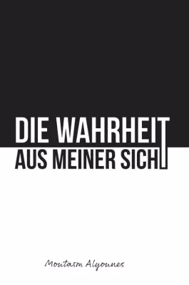 Bild: Die Wahrheit aus meiner Sicht - Eine wahre Fluchtgeschichte