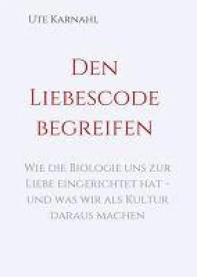 Den Liebescode begreifen - Wie ticken wir eigentlich (in Sachen Liebe)? Bild: Den Liebescode begreifen - Wie ticken wir eigentlich (in Sachen Liebe)?