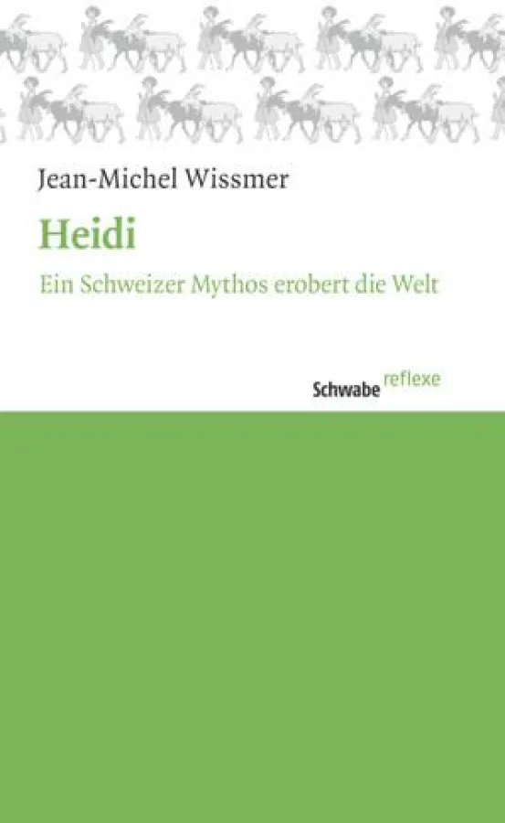reflexe 32: Jean-Michel Wissmer: Heidi.Ein Schweizer Mythos erobert die Welt