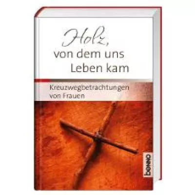 Holz, von dem uns Leben kam Bild: Holz, von dem uns Leben kam
