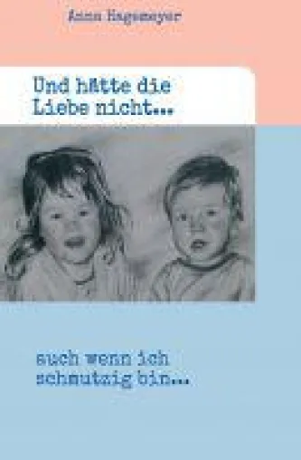 Und hätte die Liebe nicht ... - Sachbuch plädiert für eine bedingungslose Liebe zum Kind Bild: Und hätte die Liebe nicht ... - Sachbuch plädiert für eine bedingungslose Liebe zum Kind