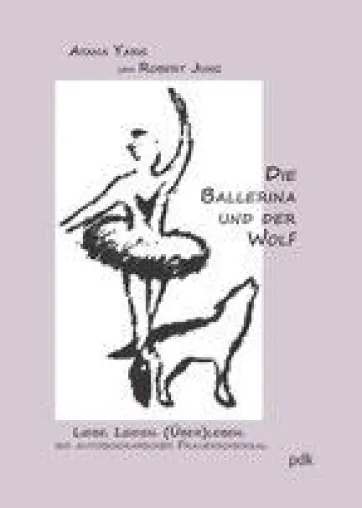 Bild: Die Ballerina und der Wolf - Liebe - Leiden - (Über)Leben - Ein autobiografisches Frauenschicksal