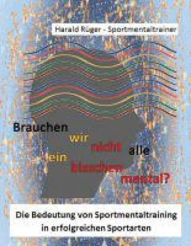 Bild: Brauchen wir nicht alle ein bisschen mental? - über die Bedeutung von Stressmanagement im Sport