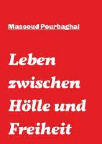 Bild: Leben zwischen Hölle und Freiheit - Wahre Geschichte über das Leben eines Iraners in Deutschland