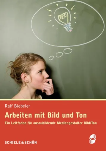 Bild: Ralf Biebeler: Arbeiten mit Bild und Ton. Ein Leitfaden für auszubildende Mediengestalter Bild/Ton