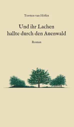 Bild: Und ihr Lachen hallte durch den Auenwald - skurriler, philosophisch-mystischer Roman