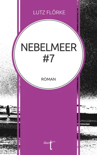 Lutz Flörke – „Nebelmeer #7“. Ein literarisches Roadmovie Bild: Lutz Flörke – „Nebelmeer #7“. Ein literarisches Roadmovie