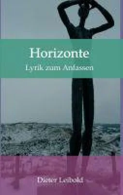 Horizonte - Lyrik für Momente der Lebensfreude und ein positives Selbstwertgefühl Bild: Horizonte - Lyrik für Momente der Lebensfreude und ein positives Selbstwertgefühl